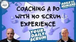 YDS: Coaching a Product Owner Who Doesn't Know Scrum