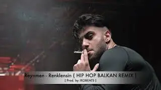 REYNMEN Renklensin - HipHop Balkan Remix! ( prod. by IKOBEATS )