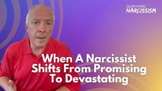 When A Narcissist Shifts From Promising To Devastating