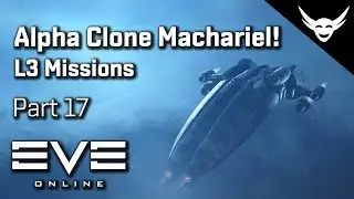 EVE Online - Machariel Alpha clone - Alpha Missions Part 17