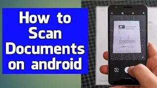 How to Scan Documents on Android: Easy Steps