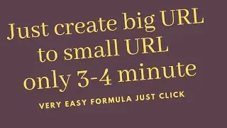 Just create big URL to Small URL only 3 4 minute   How to create small url