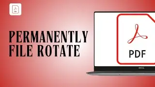 How To Permanently Rotate PDF