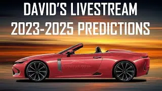 LET'S TALK ABOUT FUTURE PRODUCTS: 2023 TO 2025 TOYOTA/LEXUS PREDICTIONS - DAVID'S LIVESTREAM