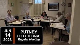 Putney Selectboard: Putney SB Mtg 6/14/23