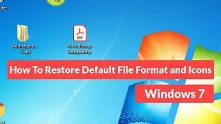 How to Restore Default File Format and Icons - Windows 7