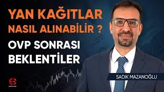 OVP | Yan Kağıtlar Nasıl Alınabilir ? | Borsa Beklentilerim | Sadık Mazanoğlu | Ekonomi Ekranı