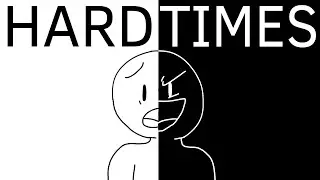 HARD TIMES [ANIMATION]