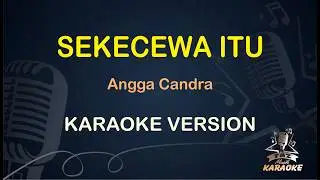 ANGGA CANDRA - SEKECEWA ITU | Taz Musik Karaoke