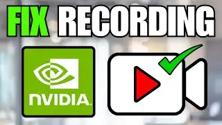 How To Fix NVIDIA Not Recording Issues