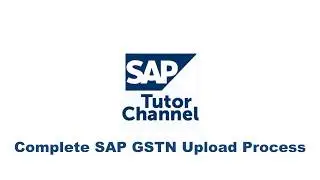 Complete SAP GSTN Upload Process