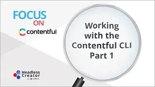 FOC 42: Working with the Contentful CLI: Part 1