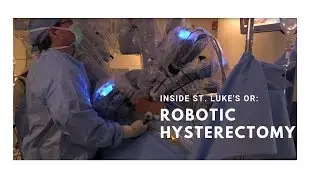 Watch a robotic hysterectomy at UnityPoint Health - St. Luke's Hospital