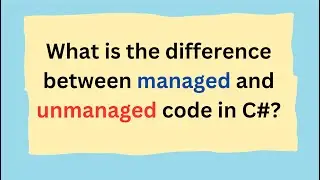 What is the difference between managed and unmanaged code in C#?