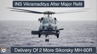 Delivery Of 2 More Sikorsky MH-60 Romeo Helicopters For INS Vikramaditya