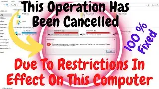 How To Fix This Operation Has Been Cancelled Due To Restrictions In Effect On This Computer