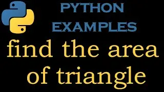 Python Examples 13 # Python Program to find the area of triangle