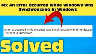 How To Fix An Error Occurred While Windows Was Synchronizing In Windows 11 / 10/ 7