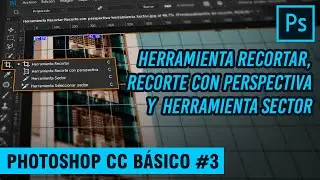 CÓMO USAR HERRAMIENTA RECORTAR, RECORTE CON PERSPECTIVA, HERRAMIENTA SECTOR | PHOTOSHOP CC BÁSICO #3