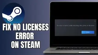 How To Fix No Licenses Error On Steam