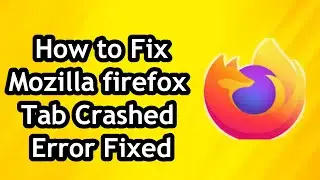 Mozilla firefox Tab Crashed Error Fixed - Problem Solved!