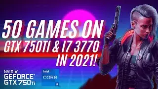 50 Games Tested on GTX 750 Ti & i7 3770 in 2021! (From 1993 to 2021)