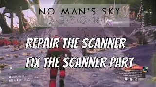 No Man's Sky Beyond - Repair the scanner - Fix the scanner part