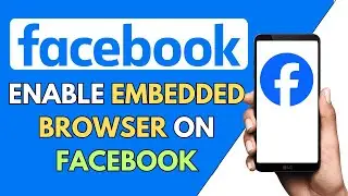 How to Enable Embedded Browser on Facebook (2024)