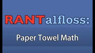 RANTalfloss: Paper Towel Math - Brentalfloss