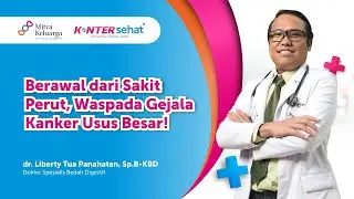 Tanda Kanker Usus Besar yang Mirip Radang Usus Buntu & Pengobatannya - dr Liberty ,Sp.B,SubSp.BD(K)