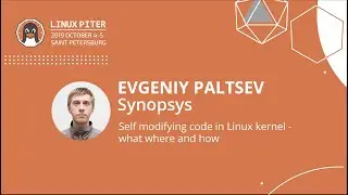 [RUS] Евгений Пальцев: Самомодифицирующийся код в ядре Linux - что, где и как / #LinuxPiter