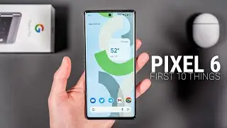 Pixel 6 Pro: First 10 Things To Do!