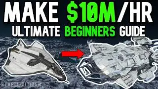 $10m/Hr ULTIMATE BEGINNER GUIDE! ALL IN ONE BEST GUIDE TO STAR CITIZEN! *STILL WORKING!*