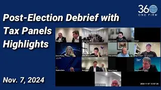 Highlights from Post-Election Tax Debrief with 10+ Legal/Tax Perspectives (Nov. 7, 2024)