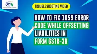 Official guide on Troubleshooting 1059 Error Code while Offsetting Liabilities in Form GSTR-3B