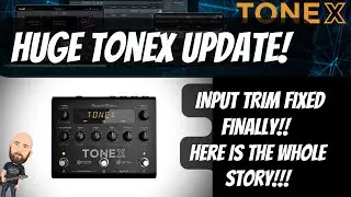 HUGE Tonex UPDATE! INPUT TRIM FIXED FINALLY!! Here Is The WHOLE Story!!!