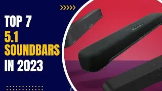 Best 5.1 Soundbar You Can Buy in 2023 [Top 7 Picks]