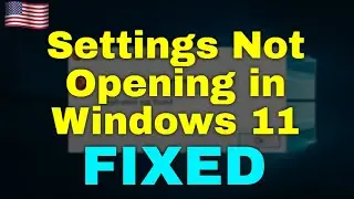 How to Fix Settings Not Opening in Windows 11