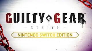 GUILTY GEAR -STRIVE- Nintendo Switch Edition - Reveal Trailer