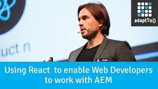 Using React to enable Web Developers to work with AEM