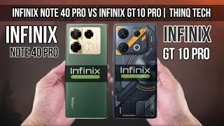 Infinix Note 40 Pro Vs Infinix GT 10 Pro | ThinQ Tech