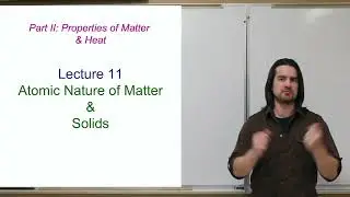 Atomic Nature of Matter & Solids - Descriptive Physics Lecture