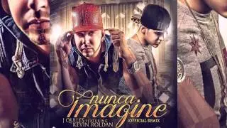 Justin Quiles - Nunca Imagine ft. Kevin Roldan (Remix) [Official Audio]