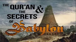 The Qur'an and the Secrets of Babylon