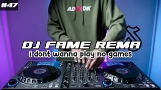 DJ FAME REMA NOBRU TIKTOK I DONT WANNA PLAY NO GAMES REMIX FULL BASS