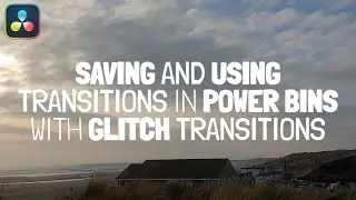 Saving and using transitions in Power Bins with glitch transitions | DaVinci Resolve 17