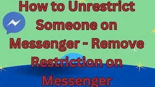 How to Un-restrict Someone on Messenger - Remove Restriction on Messenger.