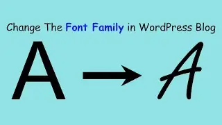 WordPress — Steps To Change The Font Family in Blog!