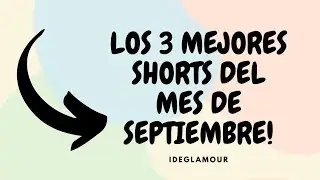 LOS 3 MEJORES SHORTS DEL MES DE SEPTIEMBRE