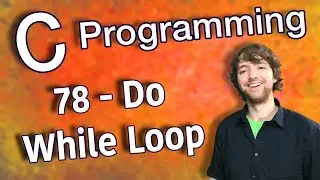 C Programming Tutorial 78 - Do While Loop